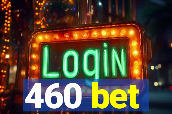 460 bet